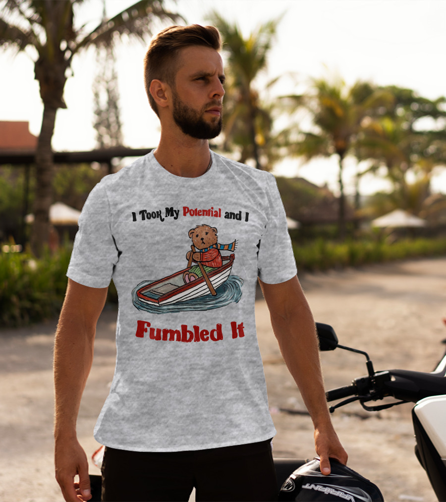 I Took My Potential And I Fumbled It Bear In A Boat T-Shirt