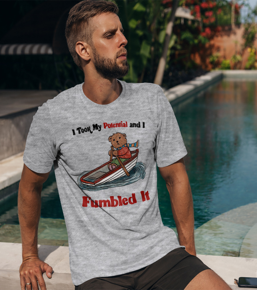 I Took My Potential And I Fumbled It Bear In A Boat T-Shirt