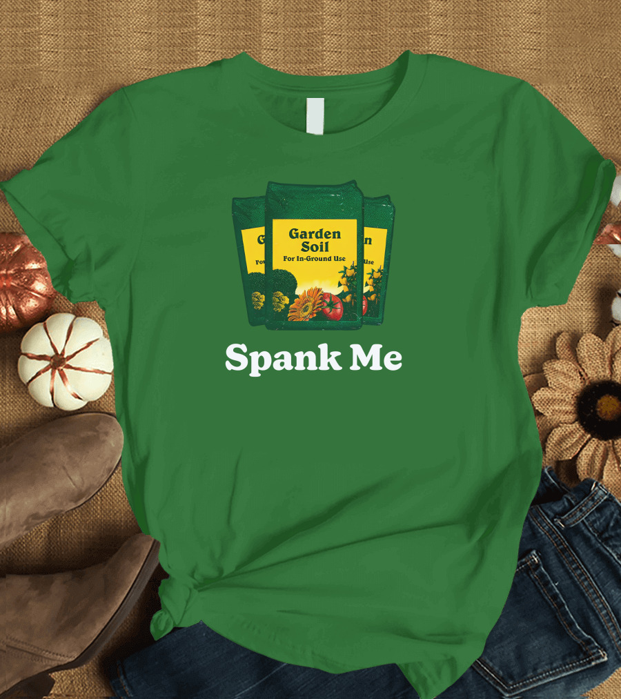 Garden Soil Spank Me Middle Class Fancy Store T-Shirt