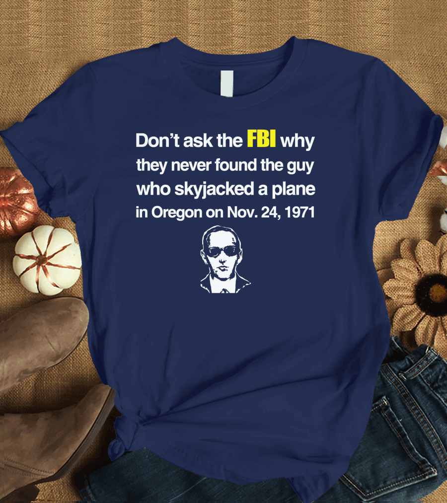 Don't Ask The FBI About The 1971 Oregon Plane Skyjacking Mystery T-Shirt