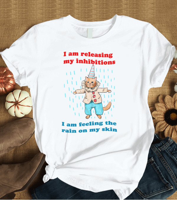T-Shirt: I Am Releasing My Inhibitions I Am Feeling the Rain on My Skin Cat in Clown Costume T-Shirt I Am Releasing My Inhibitions I Am Feeling the Rain on My Skin Cat in Clown Costume T-Shirt