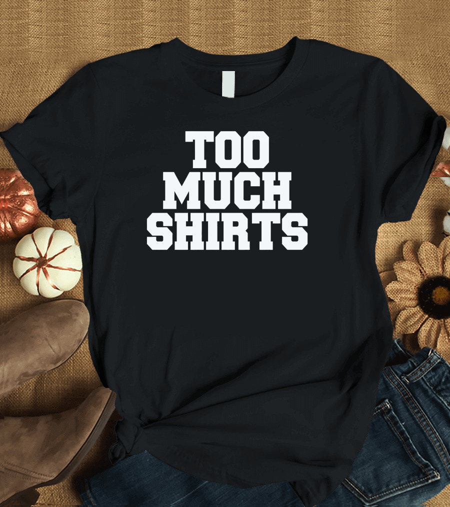 Too Much Shirts Pod Meets World Merch Too Many T-Shirt