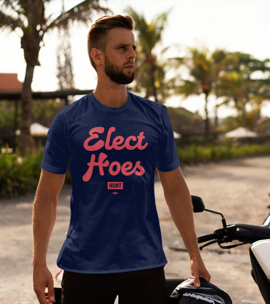 Elect Hoes Hunt Alexandra Hunt Store T-Shirt
