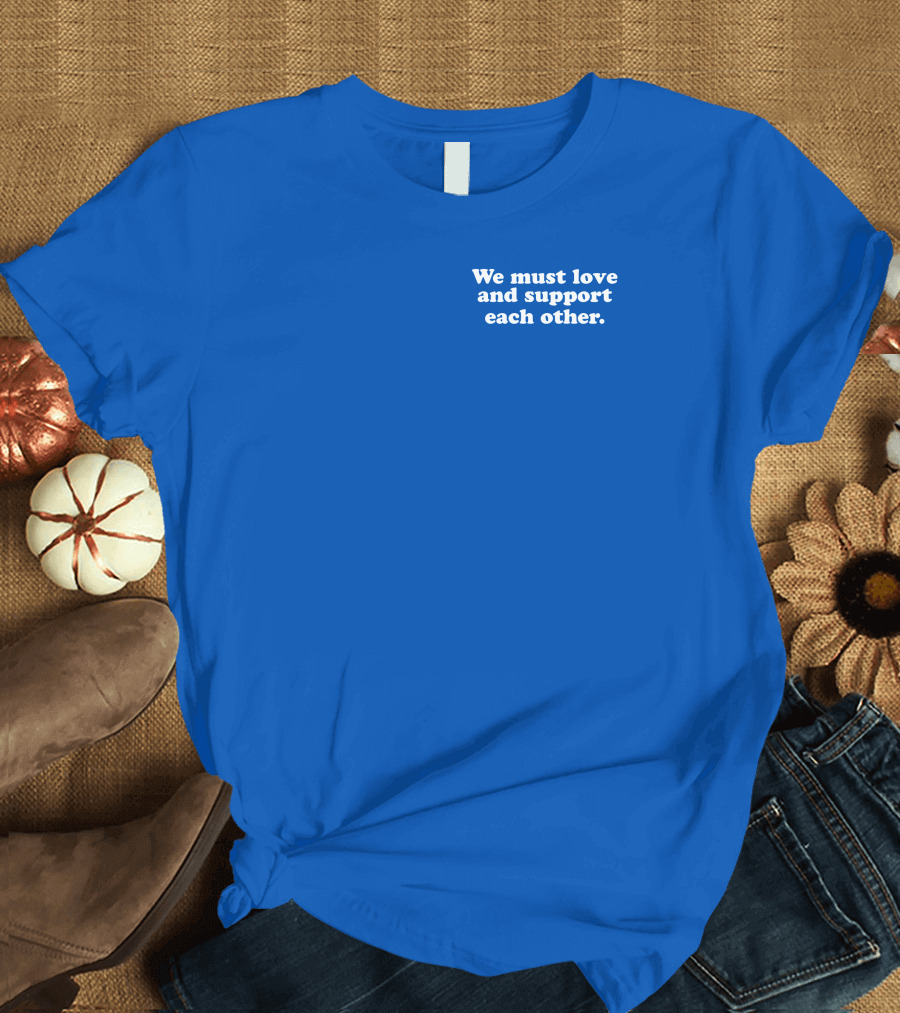 Shea Wesley Martin We Must Love and Support Each Other Blue T-Shirt
