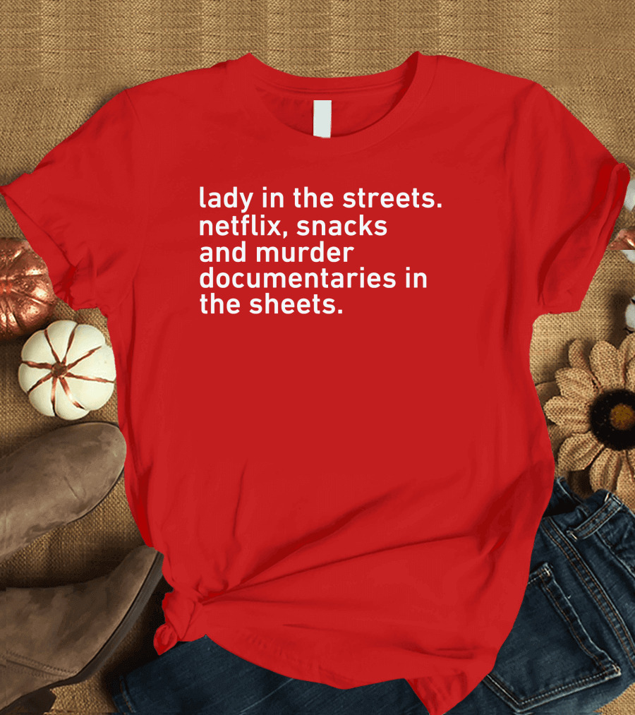 Lady In The Streets Netflix Snacks And Murder Documentaries In The Sheets Classics T-Shirt