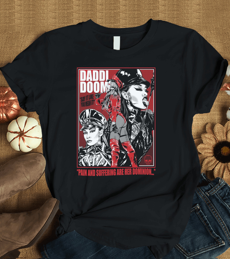Daddi Doom Pain And Suffering Are Her Dominion Say It Like You Mean It T-Shirt