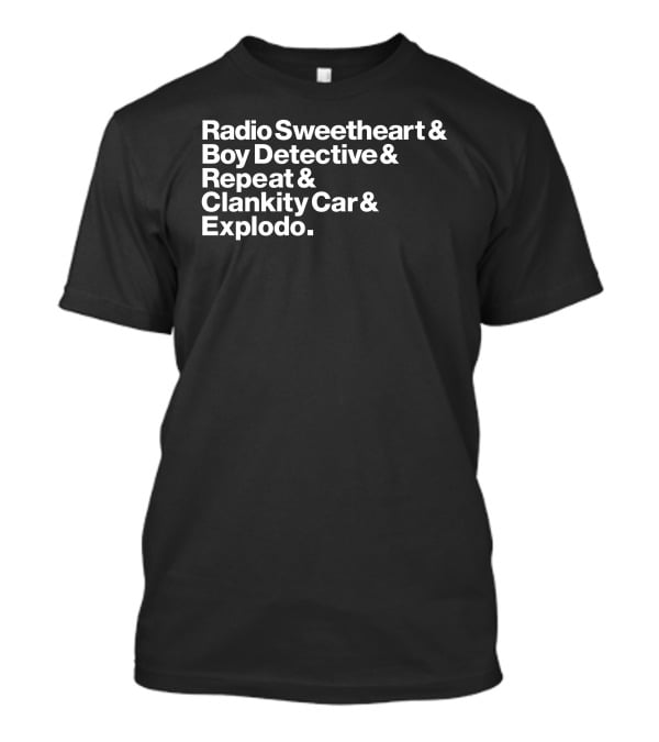 Maximum Fun Store Radio Sweetheart Boy Detective Repeat Clankity Car Explodo T-Shirt