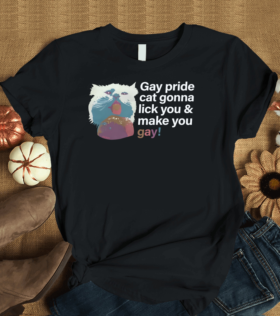 Gay Pride Cat Gonna Lick You and Make You Gay T-Shirt
