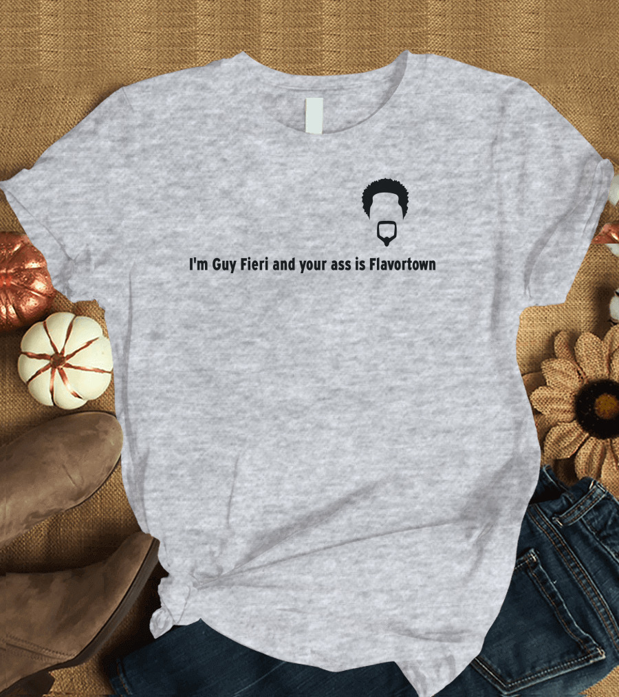 Guy Fieri Your Ass Is Flavortown T-Shirt