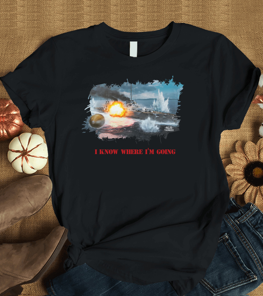 War Thunder Von Der Tann Battleship I Know Where I'm Going T-Shirt