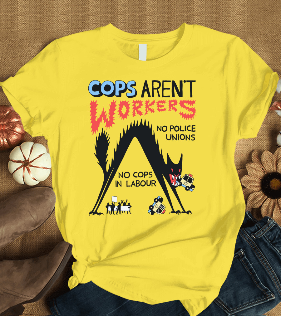 Cops Aren't Workers No Police Unions No Cops In Labour Tees Monster Image T-Shirt