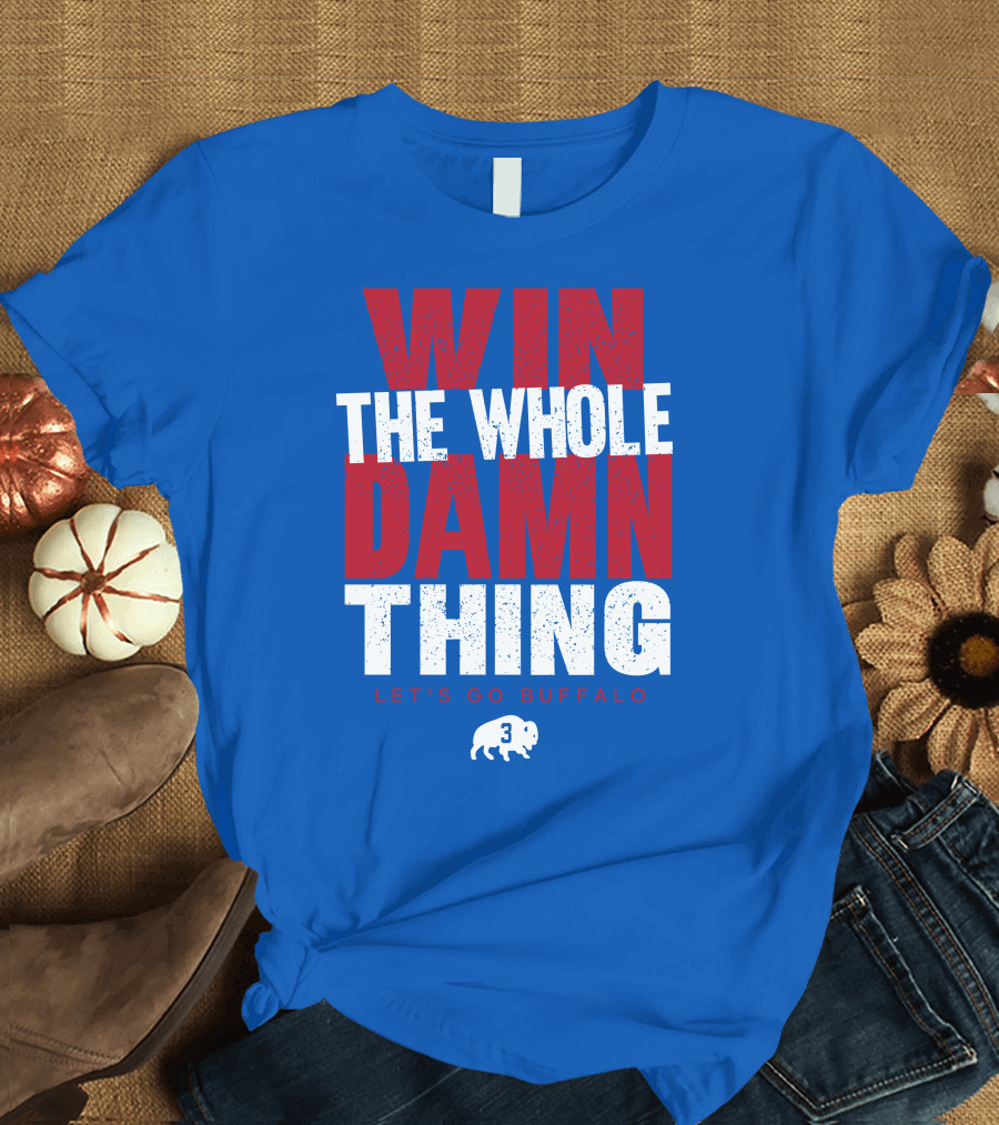 Win The Whole Damn Thing Let's Go Buffalo Store 716 3 Buffalo T-Shirt