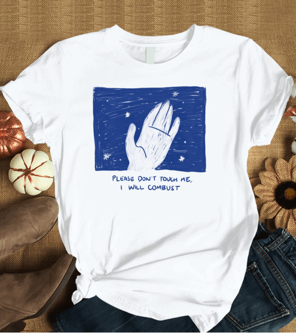 T-Shirt: Please Don't Touch Me I Will Combust Hand Among Stars T-Shirt Please Don't Touch Me I Will Combust Hand Among Stars T-Shirt