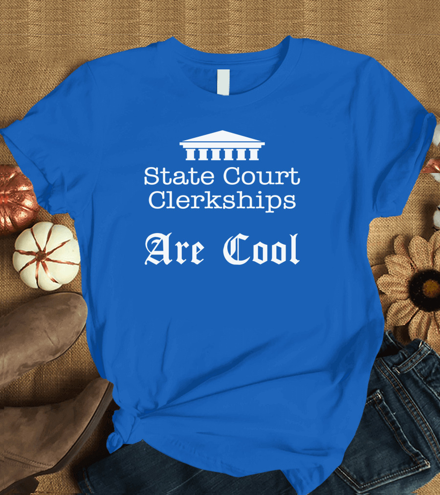 State Court Clerkships Are Cool Iconic Courthouse T-Shirt