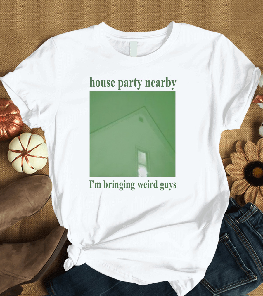 House Party Nearby I'm Bringing Weird Guys Green House Roof and Window T-Shirt