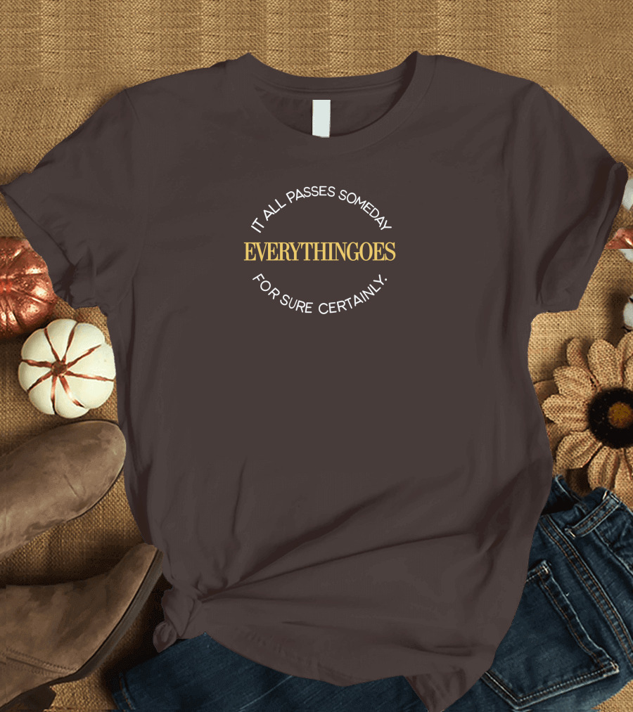 It All Passes Someday Everythingoes For Sure Certainly Liam Mcewan T-Shirt
