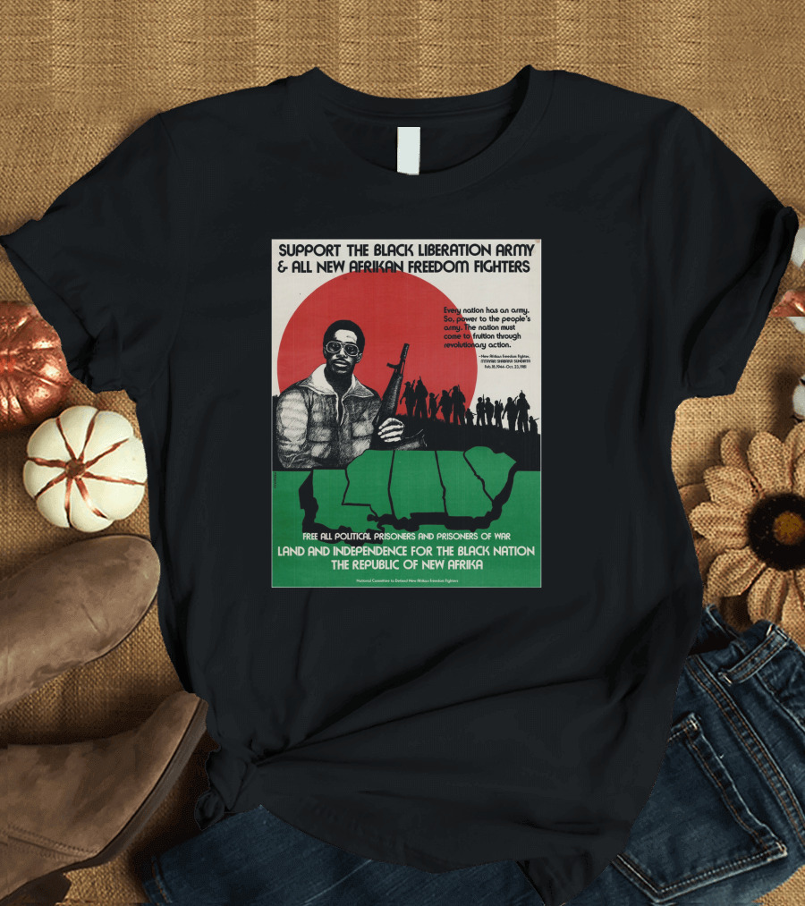 Support The Black Liberation Army And All New Afrikan Freedom Fighters Land And Independence For The Black Nation The Republic Of New Afrika T-Shirt