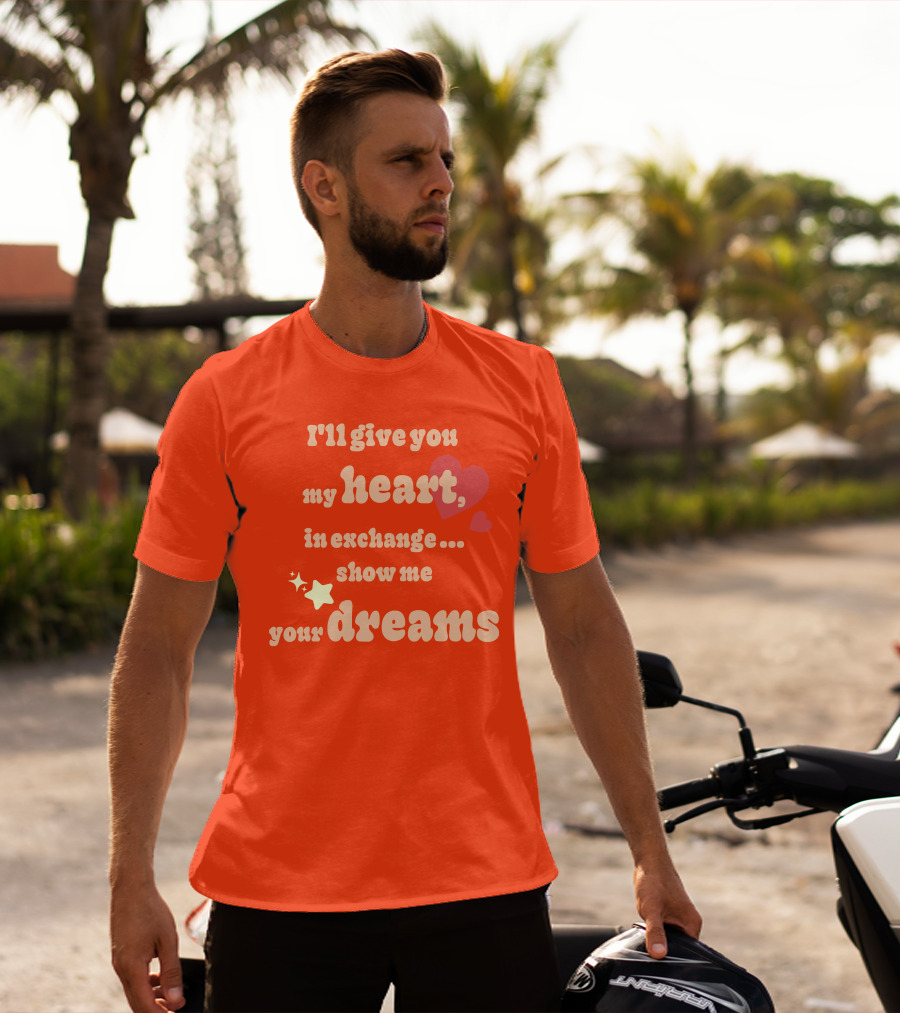 I'll Give You My Heart In Exchange Show Me Your Dreams Hearts And Stars T-Shirt