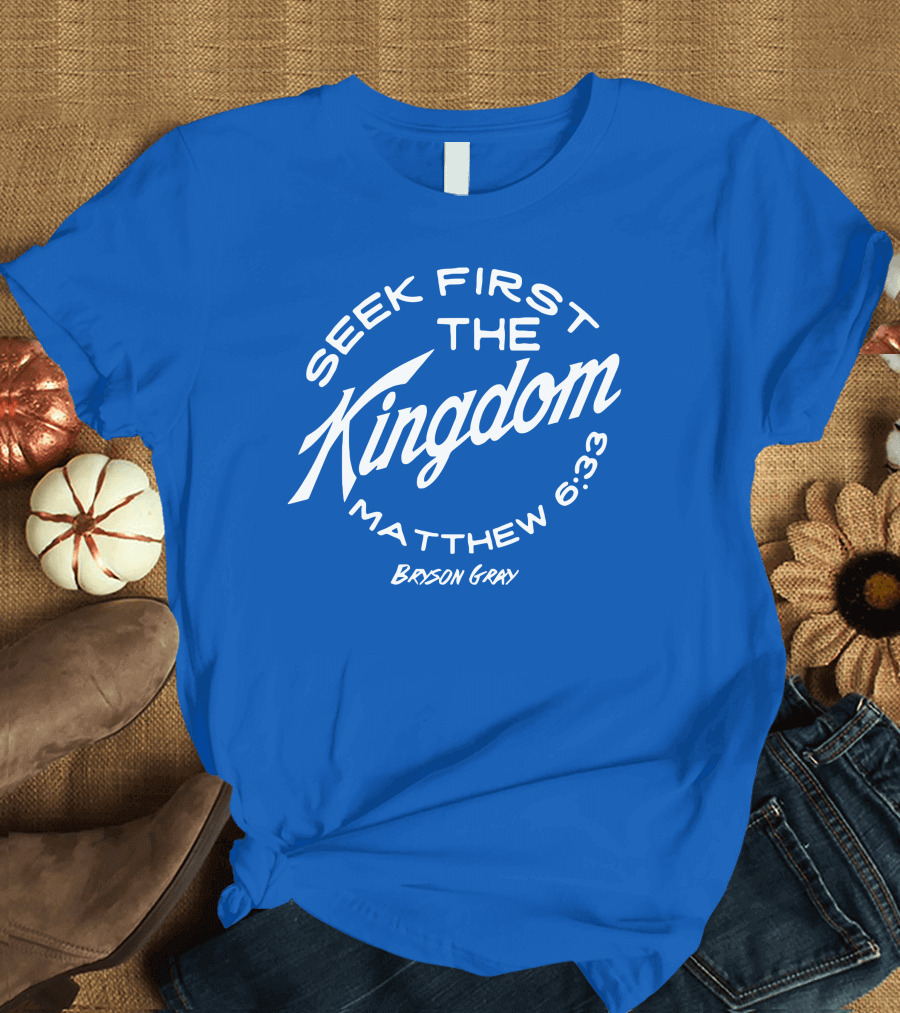 Bryson Gray Seek First The Kingdom Matthew 6:33 T-Shirt