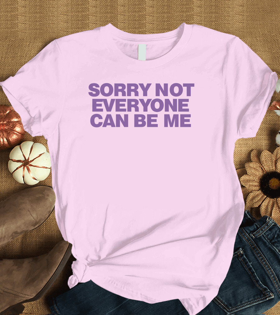 Sorry Not Everyone Can Be Me Statement Purple Text T-Shirt
