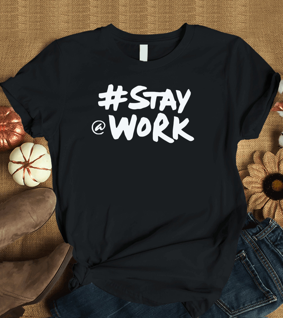 Stay @ Work Casual Motivational T-Shirt