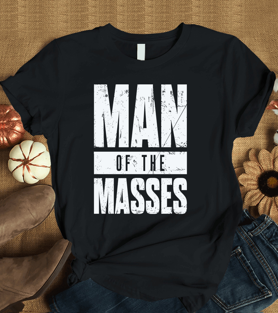 MAN OF THE MASSES Bold Grunge Text T-Shirt