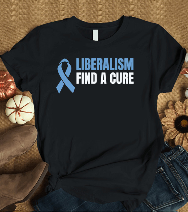 T-Shirt: Liberalism Find a Cure Blue Awareness T-Shirt Liberalism Find a Cure Blue Awareness T-Shirt