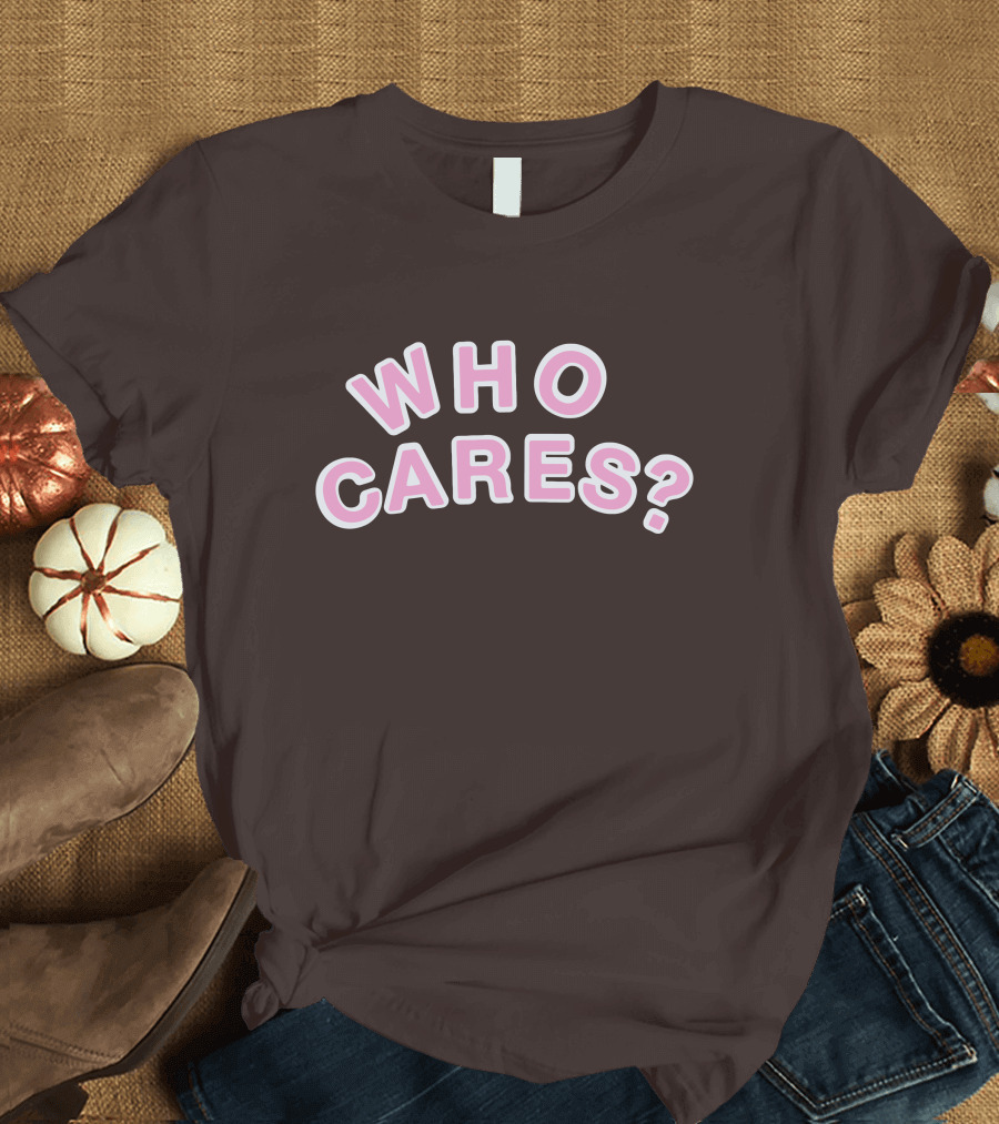 WHO CARES? Pink and White Lettering on Brown Background T-Shirt