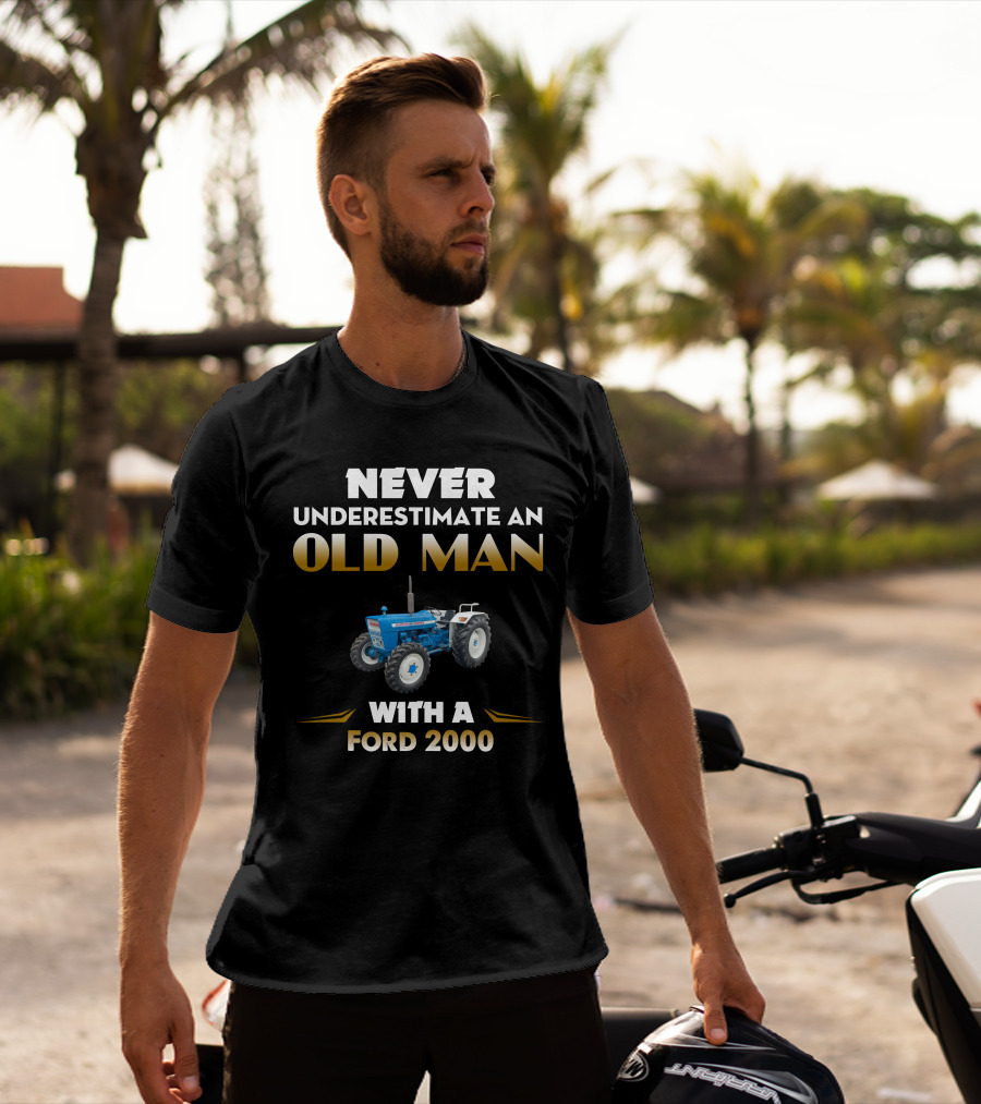 NEVER UNDERESTIMATE AN OLD MAN WITH A FORD 2000 T-Shirt