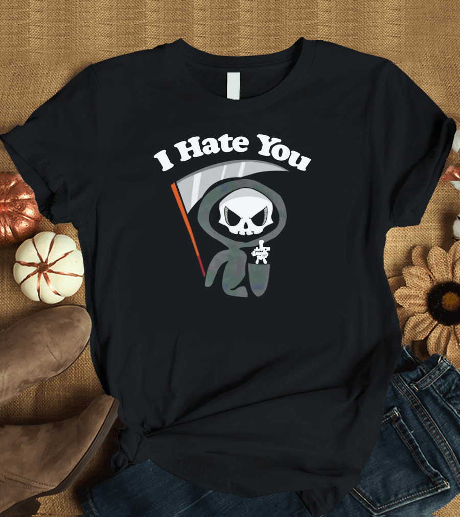 I Hate You Grim Reaper Skeleton with Scythe T-Shirt