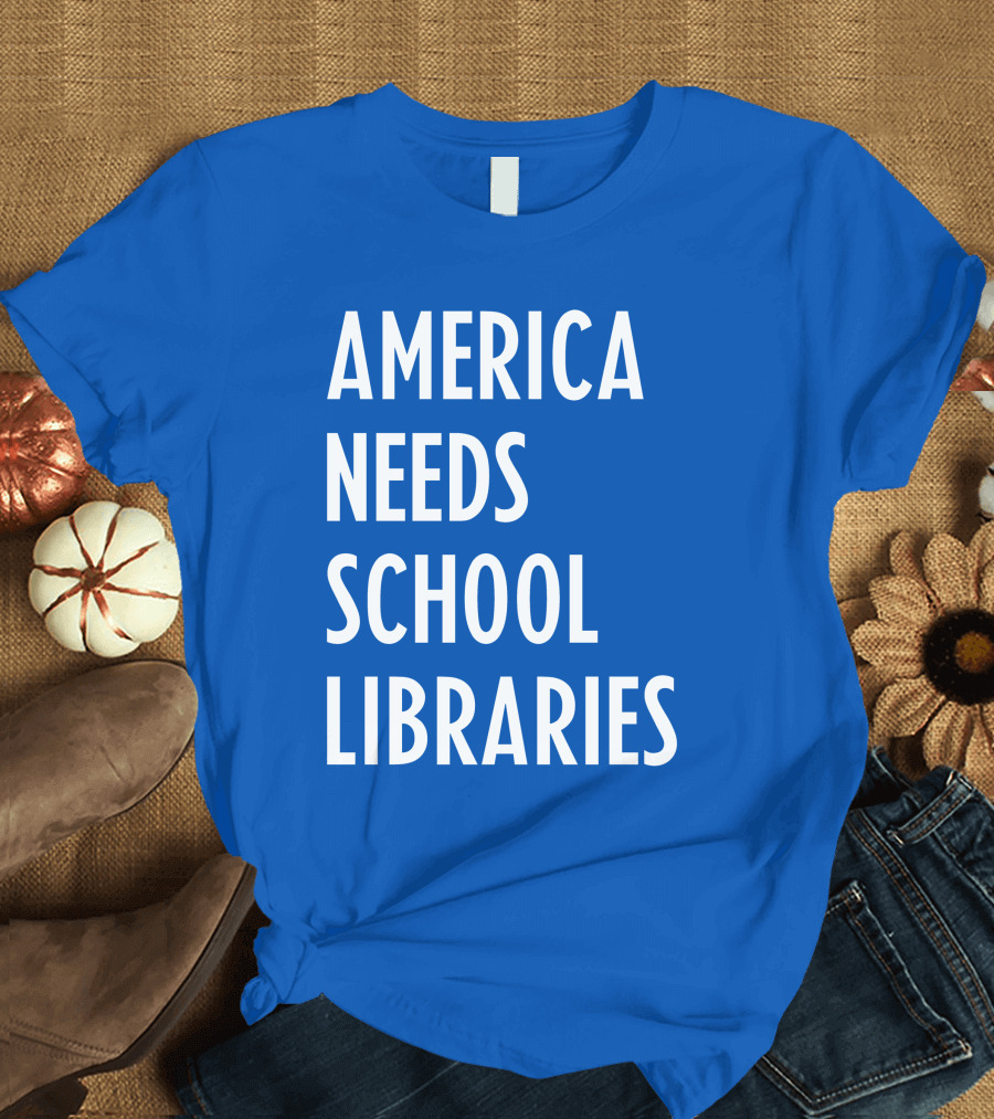 America Needs School Libraries T-Shirt