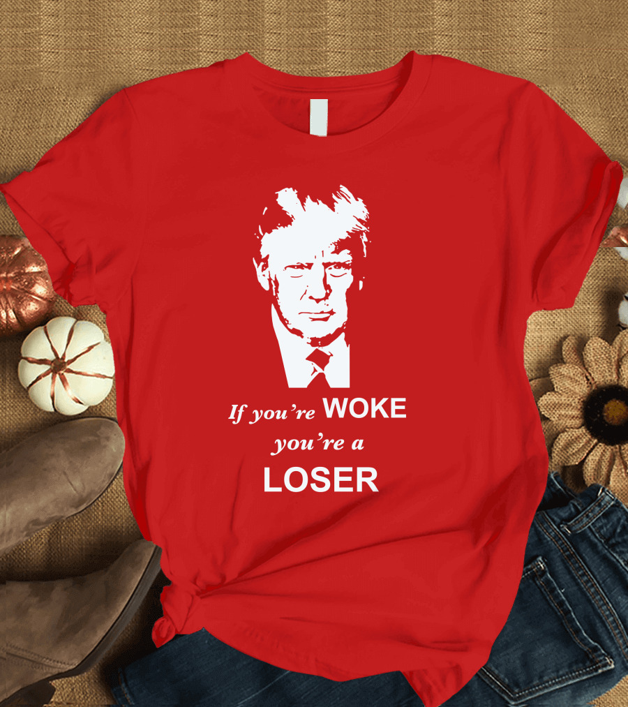 If You're Woke You're A Loser Trump Face T-Shirt