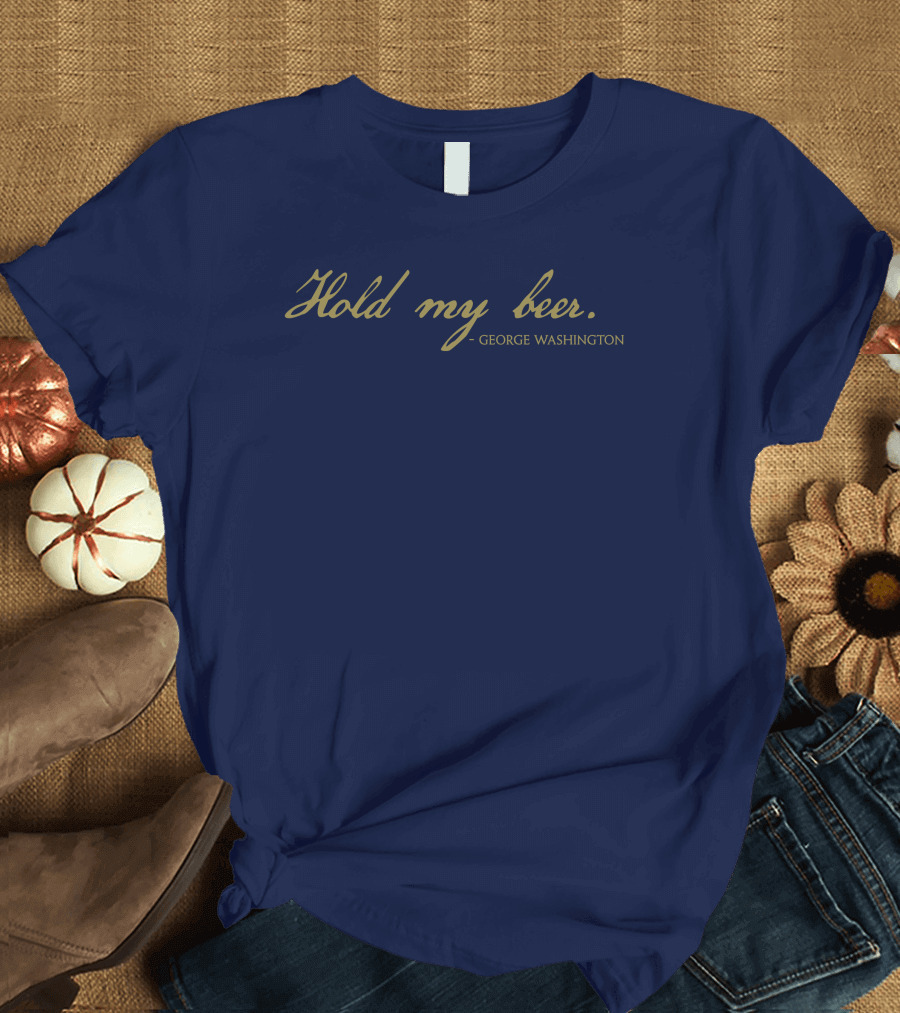 Hold My Beer George Washington T-Shirt