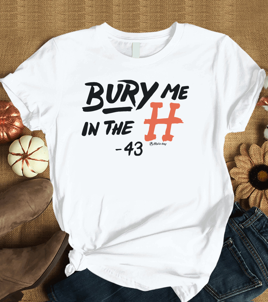 Bury Me In The H 43 Átalo Hoy T-Shirt