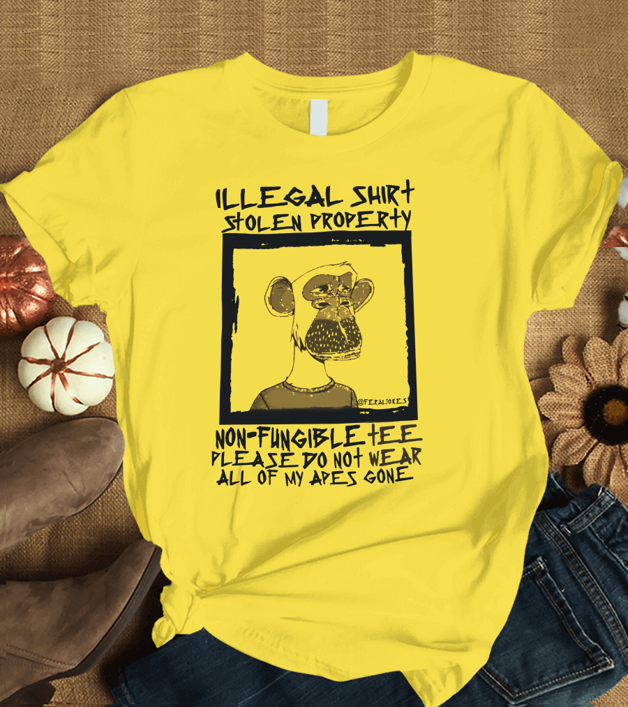 Illegal Stolen Property Non-Fungible Tee Please Do Not Wear All of My Apes Gone T-Shirt