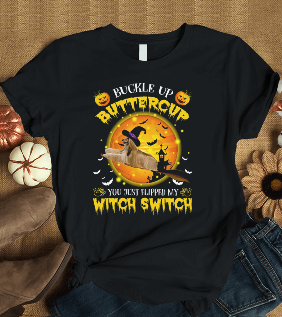 Buckle Up Buttercup You Just Flipped My Witch Switch Afghan Hound Halloween T-Shirt