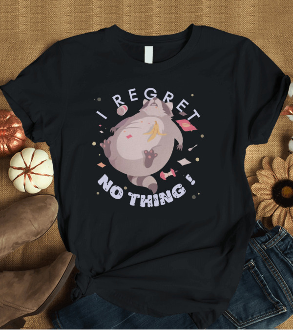 T-Shirt: I Regret Nothing Raccoon Bananas Trash T-Shirt I Regret Nothing Raccoon Bananas Trash T-Shirt