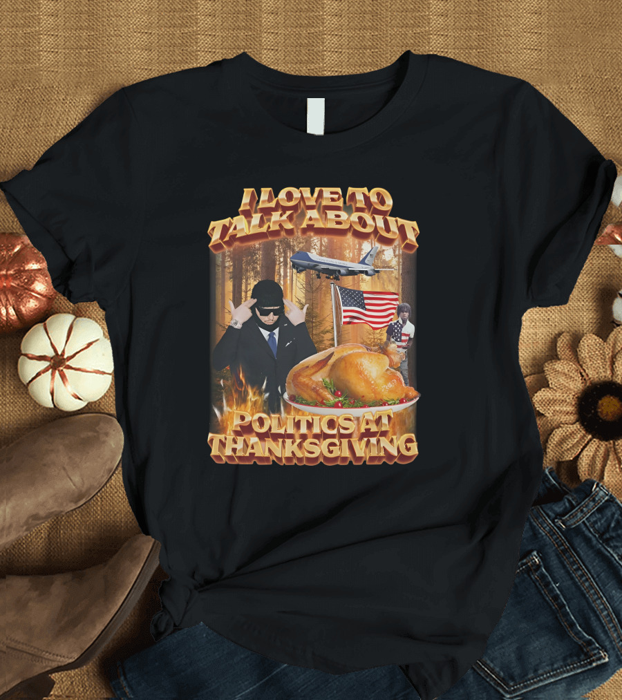 I Love To Talk About Politics At Thanksgiving Airplane Forest American Flag Turkey T-Shirt