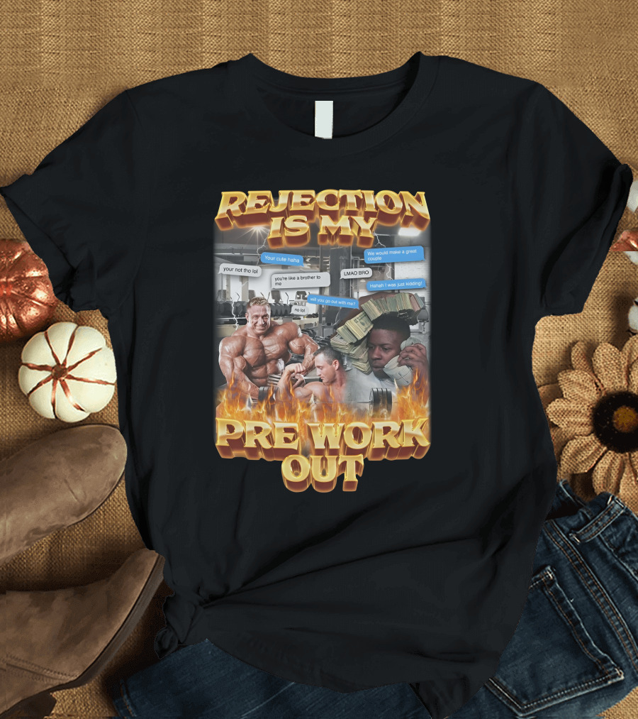 Rejection Is My Pre-Workout Funny Motivational Gym Humor Fitness Meme T-Shirt