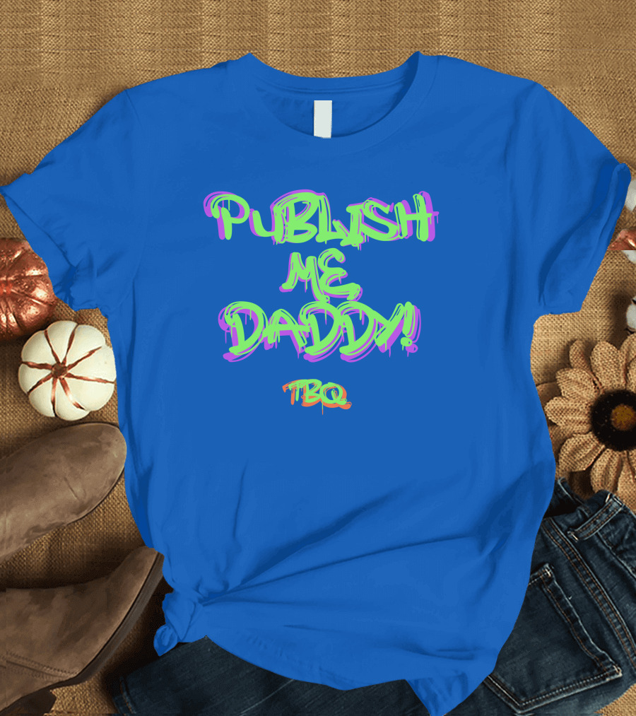 PUBLISH ME DADDY TBQ Graffiti T-Shirt