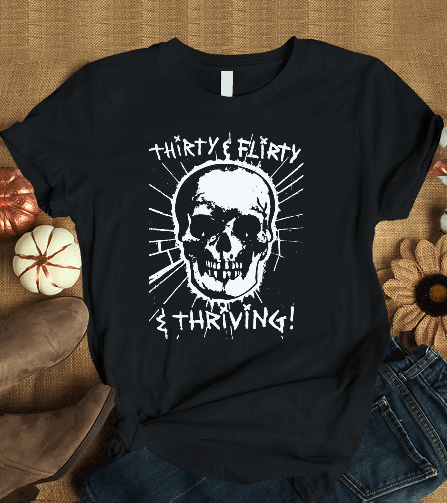 Thirty Flirty and Thriving Skull T-Shirt