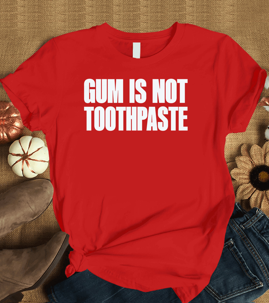 Gum Is Not Toothpaste Red Background Typography T-Shirt
