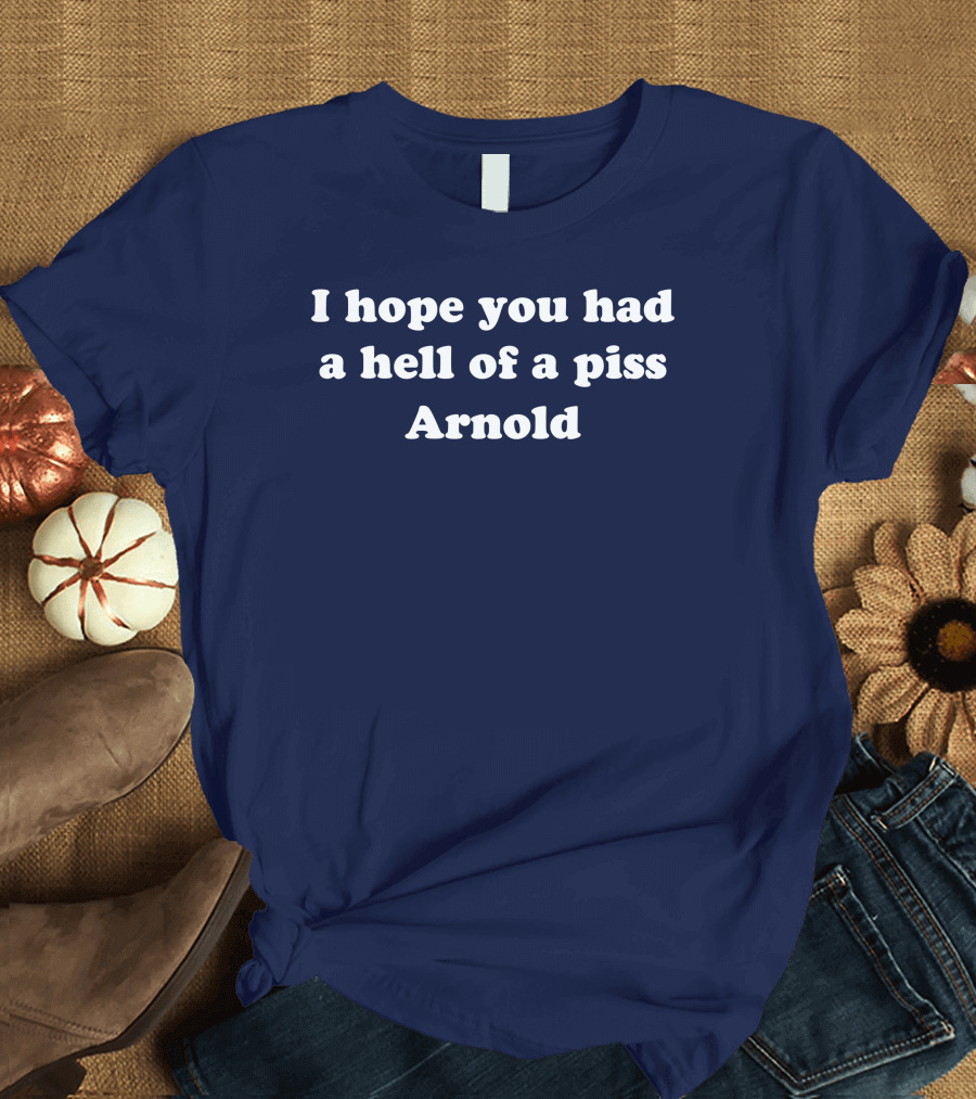 I Hope You Had A Hell Of A Piss Arnold Schwarzenegger Twins Movie T-Shirt