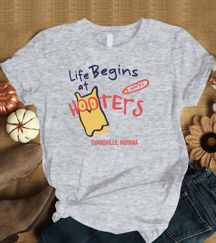 Life Begins at Hooters Writes Evansville Indiana T-Shirt