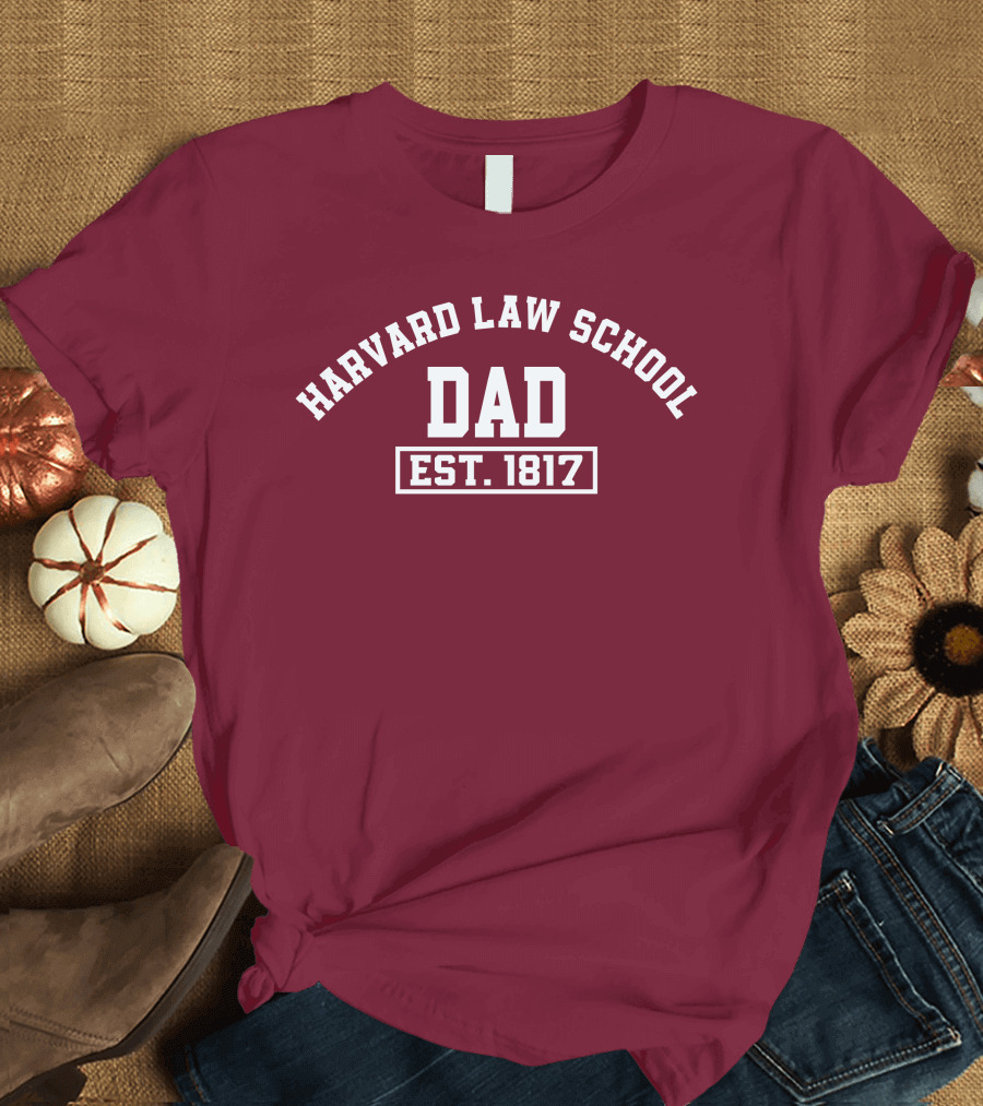 Harvard Law School Dad Est 1817 T-Shirt