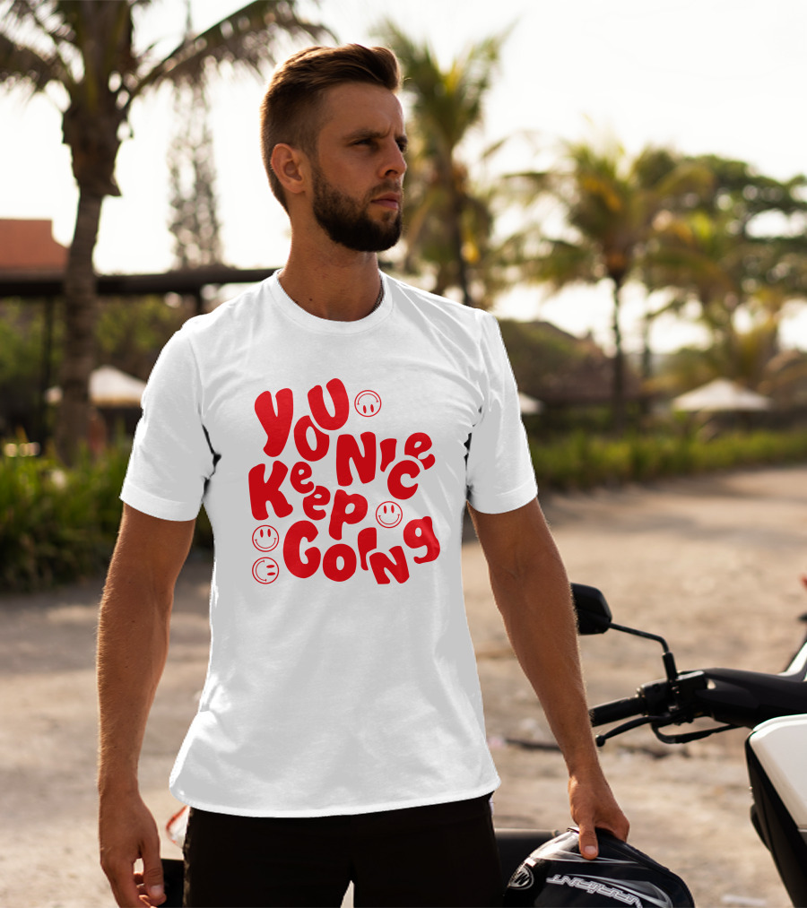 You Nice Keep Going Smiley Faces T-Shirt