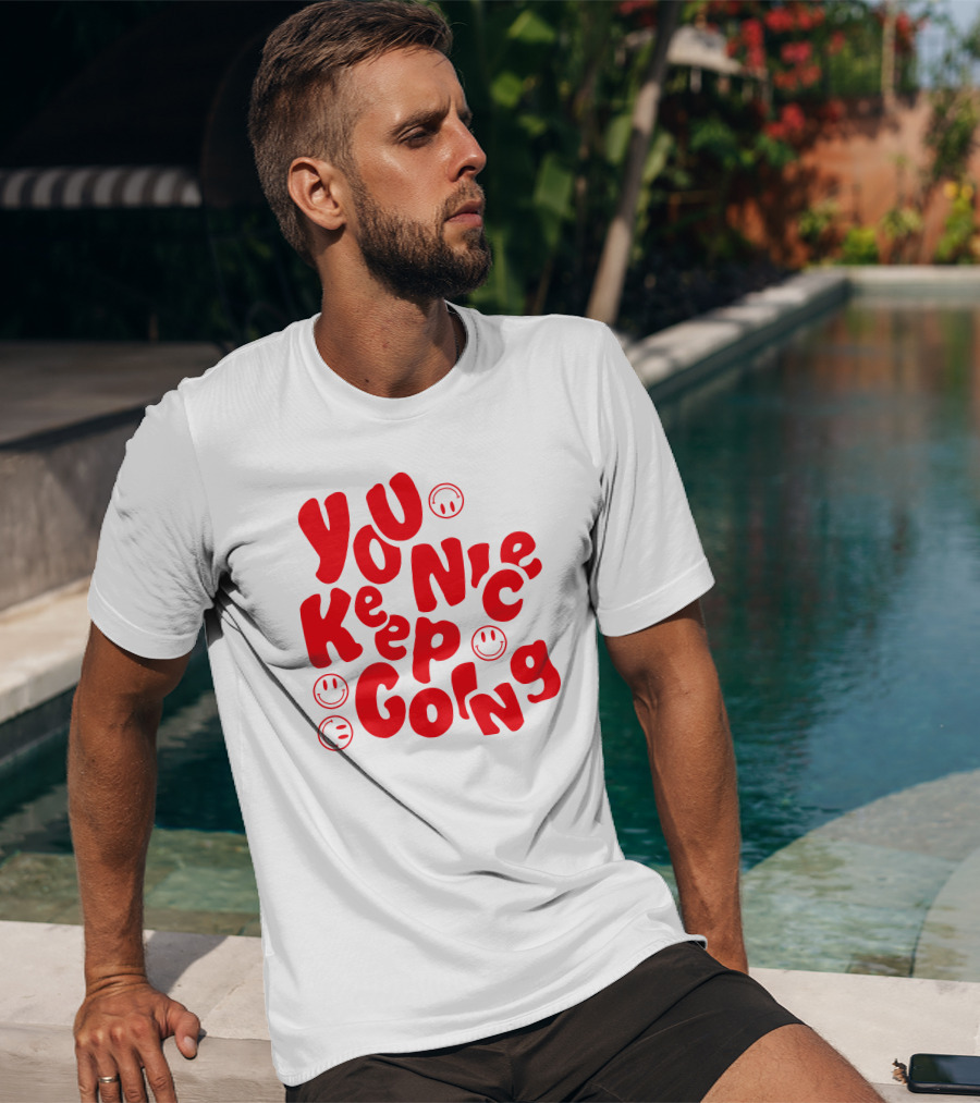 You Nice Keep Going Smiley Faces T-Shirt