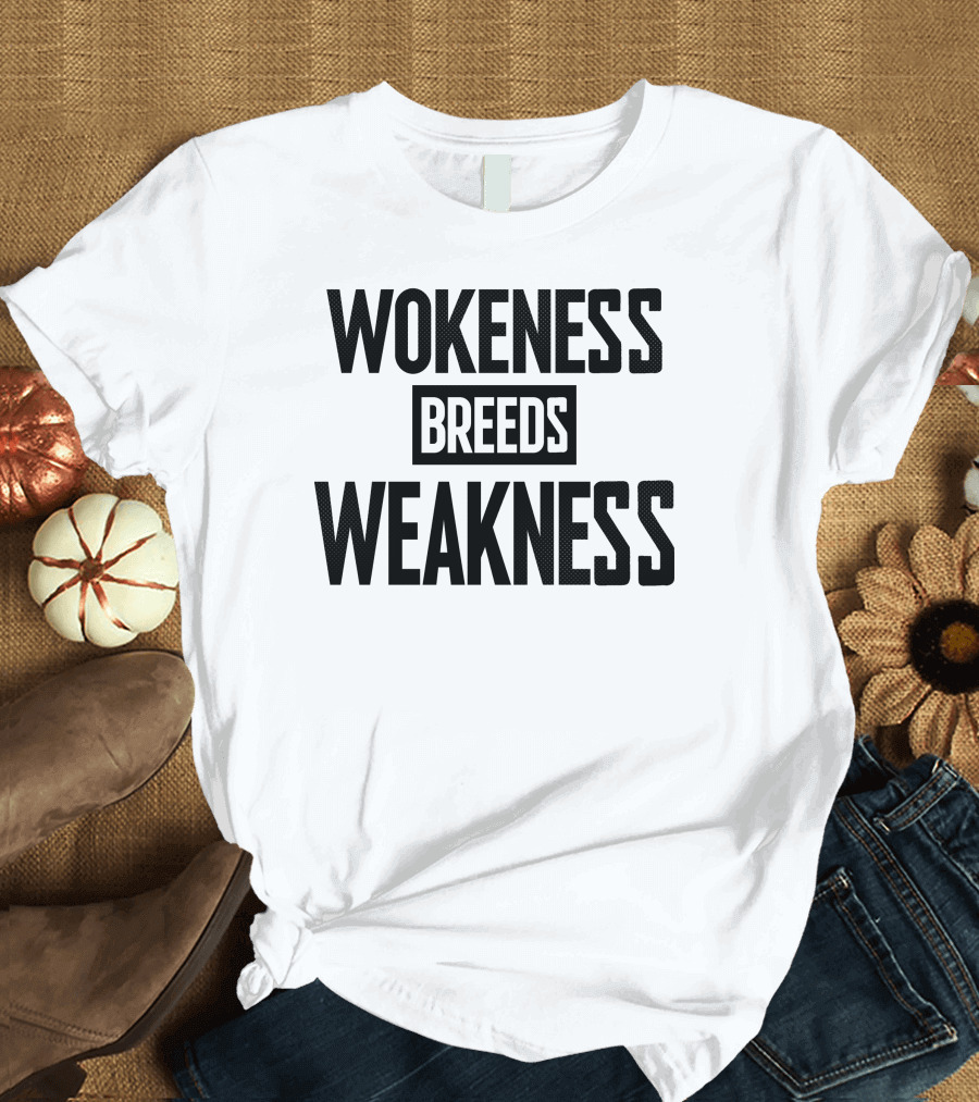 Patriottakes Wokeness Breeds Weakness T-Shirt