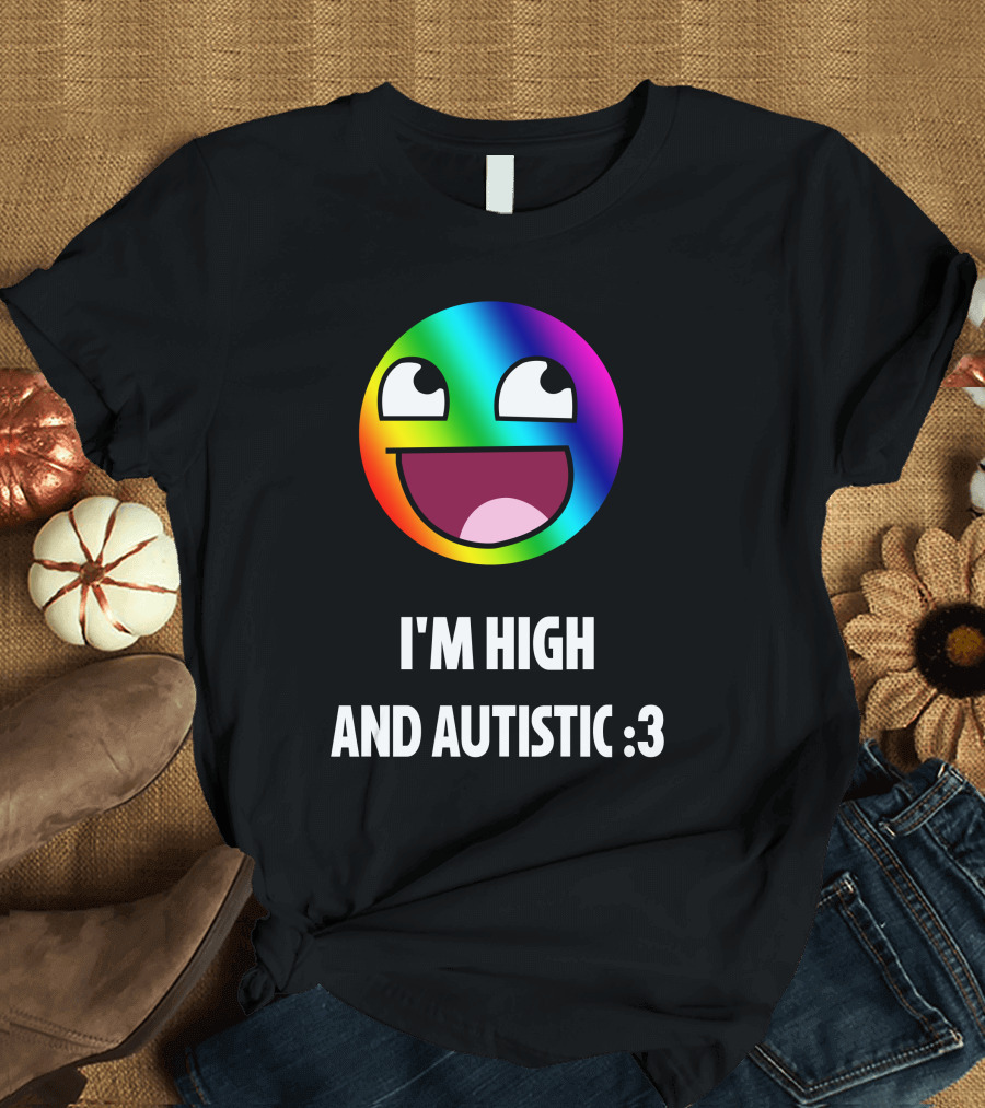 I'm High and Autistic Rainbow Smiley Face T-Shirt