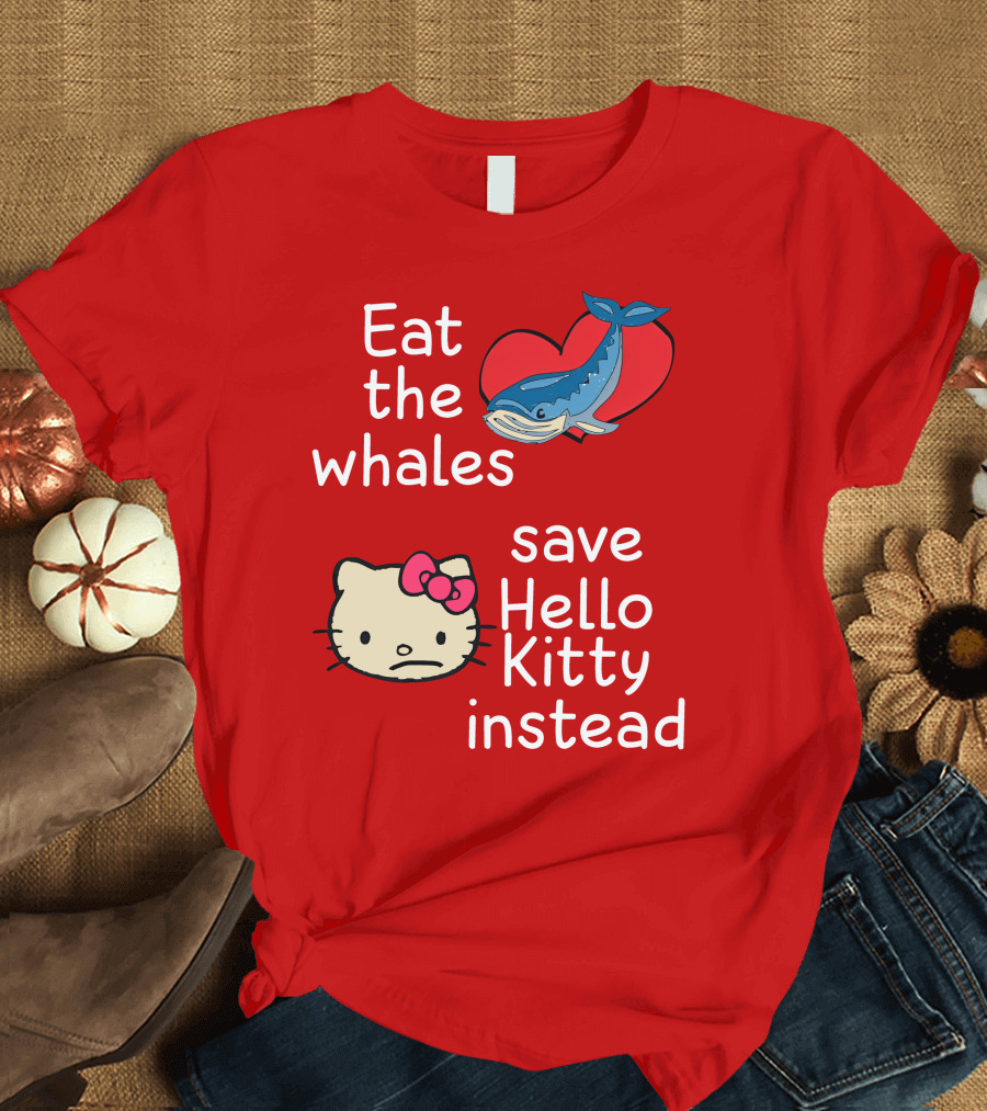 Eat The Whales Heart Save Hello Kitty Instead T-Shirt